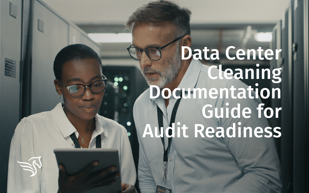 The Data Center Cleaning Documentation Guide for Audit Readiness
